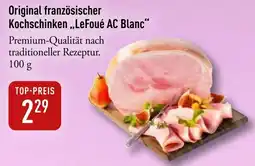 Galeria Markthalle Original französischer Kochschinken,,LeFoué AC Blanc" Angebot