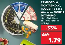 Kaufland CAMBOZOLA, MONTAGNOLO, ROUGETTE Landkäse oder FIORELLA DI TOMINO Angebot