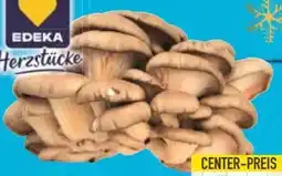 E-Center Edeka Herzstücke Austernpilze Angebot