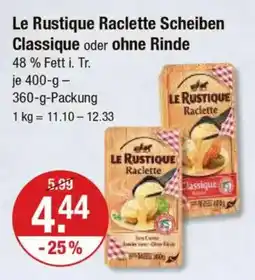 V Markt Le Rustique Raclette Scheiben Classique oder ohne Rinde Angebot