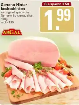 WEZ ARGAL Serrano Hinterkochschinken Angebot