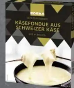 Edeka Edeka Genussmomente Käsefondue aus schweizer Käse Angebot