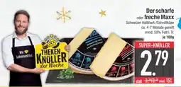 Edeka Der scharfe maxx schweizer halbhart-/schnittkäse Angebot