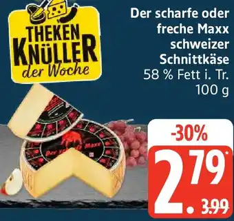 Edeka Der scharfe oder freche Maxx schweizer Schnittkäse Angebot