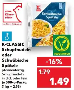Kaufland K-CLASSIC Schupfnudeln oder Schwäbische Spätzle Angebot