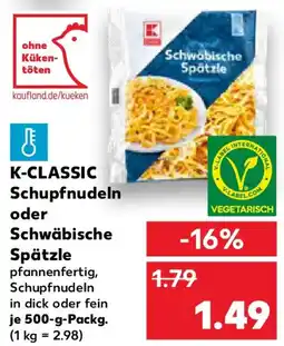 Kaufland K-CLASSIC Schupfnudeln oder Schwäbische Spätzle Angebot