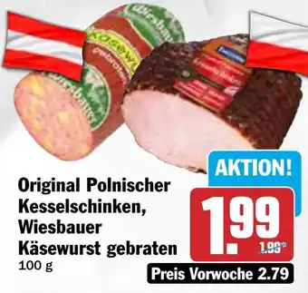 HIT Original Polnischer Kesselschinken, Wiesbauer Käsewurst gebraten Angebot