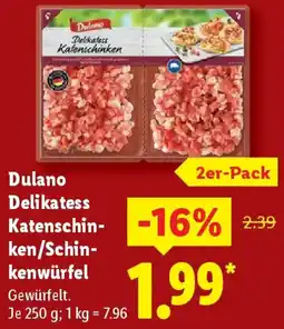 Lidl Dulano Delikatess Katenschinken/Schinkenwürfel Angebot