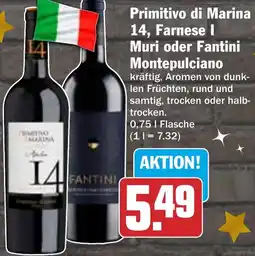 HIT Primitivo di Marina 14, Farnese I Muri oder Fantini Montepulciano Angebot