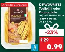 Kaufland K-FAVOURITES Tagliolini oder Pappardelle Angebot