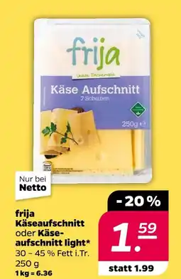 NETTO Frija käseaufschnitt oder käseaufschnitt light Angebot