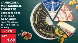 Kaufland CAMBOZOLA, MONTAGNOLO, ROUGETTE Landkäse oder FIORELLA DI TOMINO Angebot