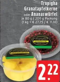 Edeka Tropigha Granatapfelkerne oder Ananaswürfel Angebot