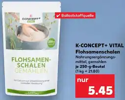 Kaufland K-CONCEPT+ VITAL Flohsamenschalen Angebot