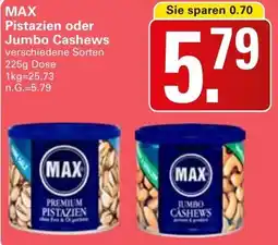 WEZ MAX Pistazien oder Jumbo Cashews Angebot
