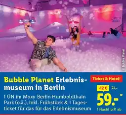 Lidl Bubble Planet Erlebnis- museum in Berlin Angebot