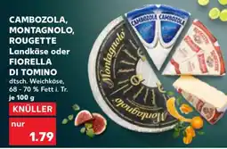 Kaufland CAMBOZOLA, MONTAGNOLO, ROUGETTE Landkäse oder FIORELLA DI TOMINO Angebot