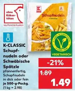 Kaufland K-CLASSIC Schupf- nudeln oder Schwäbische Spätzle Angebot