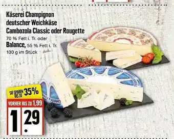 Edeka Käserei Champignon Deutscher Weichkäse Cambozola Classic Oder Rougette Oder Balance Angebot