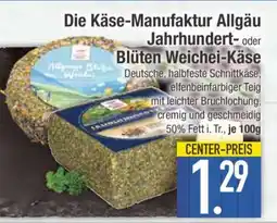 Edeka Die Käse-Manufaktur Allgäu Jahrhundert- oder Blüten Weichei-Käse Angebot