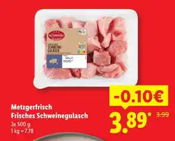 Lidl Metzgerfrisch frisches schweinegulasch Angebot