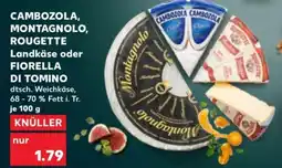 Kaufland CAMBOZOLA CAMBOZOLA ROUGETTE Landkäse oder FIORELLA DI TOMINO Angebot