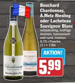 HIT Bouchard Chardonnay, A.Metz Riesling oder Lacheteau Sauvignon Blanc Angebot