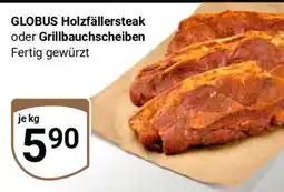 Globus GLOBUS Holzfällersteak oder Grillbauchscheiben Angebot