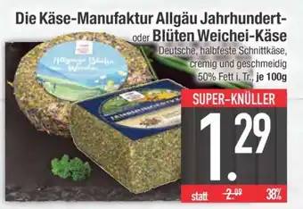 Edeka Die Käse-Manufaktur Allgäu Jahrhundert- oder Blüten Weichei-Käse Angebot