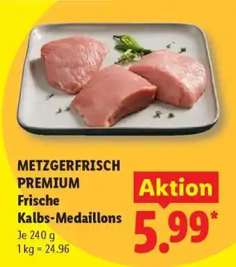 Lidl Metzgerfrisch Premium Frische Kalbs-Medaillons Angebot