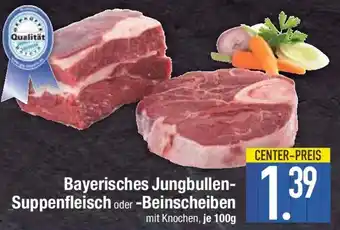 E-Center Bayerisches Jungbullen- Suppenfleisch oder -Beinscheiben Angebot