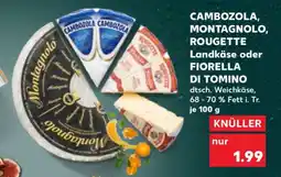 Kaufland CAMBOZOLA, MONTAGNOLO, ROUGETTE Landkäse oder FIORELLA DI TOMINO Angebot