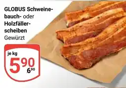 Globus GLOBUS Schweine- bauch oder Holzfällerscheiben Gewürzt Angebot