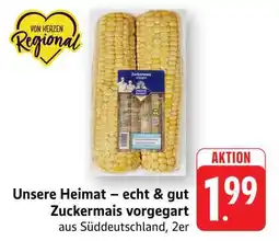 Edeka Unsere Heimat – echt & gut Zuckermais vorgegart Angebot