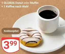 Globus 1 GLOBUS Donut oder Muffin +1 Kaffee nach Wahl Angebot