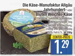 Edeka Die Käse-Manufaktur Allgäu Jahrhundert- oder Blüten Weichei-Käse Angebot