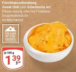 Globus Frischkäsezubereitung Sweet Chili oder Griechische Art Angebot