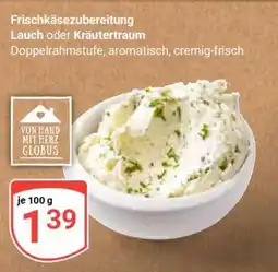 Globus Frischkäsezubereitung Lauch oder Kräutertraum Angebot