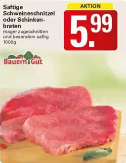 WEZ Bauern Gut Saftige Schweineschnitzel oder Schinkenbraten Angebot