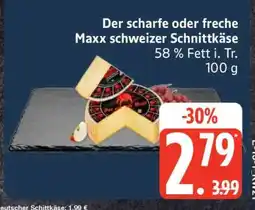 Edeka Der scharfe oder freche Maxx schweizer Schnittkäse Angebot