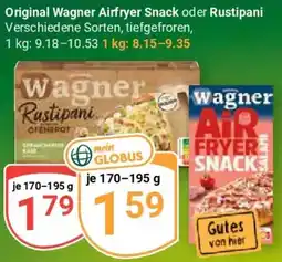 Globus Original Wagner Airfryer Snack oder Rustipani Angebot