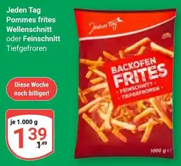 Globus Jeden Tag Pommes frites Wellenschnitt oder Feinschnitt Angebot