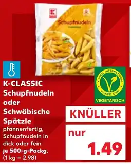Kaufland K-CLASSIC Schupfnudeln oder Schwäbische Spätzle Angebot