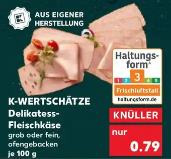 Kaufland K-WERTSCHÄTZE Delikatess- Fleischkäse Angebot