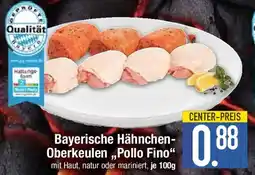 E-Center Bayerische Hähnchen- Oberkeulen Pollo Fino Angebot