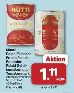Famila Nord West Mutti Polpa Feinstes Fruchtfleisch, Pomodori Pelati Schäl- tomaten oder Tomatenmark 2-fach konzentriert Angebot