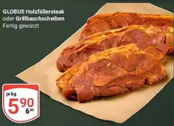 Globus GLOBUS Holzfällersteak oder Grillbauchscheiben Angebot