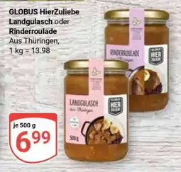 Globus GLOBUS HierZuliebe Landgulasch oder Rinderroulade Angebot