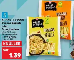 Kaufland K-TAKE IT VEGGIE Vegane Spätzle oder Schupfnudeln Angebot