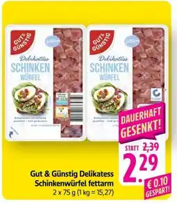 Scheck-in-Center Gut & Günstig Delikatess Schinkenwürfel fettarm Angebot